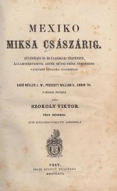 Szokoly Viktor: Mexiko Miksa császárig. Különösen ős- és ujabbkori története, államszervezete, azték müveltségi története s különböző népfajaira vonatkozólag. Báró Müller J. W., Prescott William H., Armin Th. s mások nyomán közli ---. Négy részben. (Tiz különnyomatú képpel.) 1866 Pest Emich