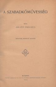 Arató Frigyes: A szabadkőművesség. Második bővített kiadás. 1913 Bp. Pátria