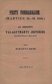Birányi Ákos: Pesti forradalom. (Martius 15-19.) Hiteles adatok nyomán irta ---. 1848 Pest Trattner