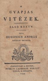 Dugonics András: A' gyapjas vitézek. I-II. könyv. 1794 Pozsonyban és Pesten Füskúti Landerer Mihály