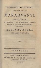 Gyöngyösi István: ---nak költeményes maradványi. Mellyeket egybe-szedett és a' leg-régibb nyomtatványok és Kéz-írások szerént hibáiból ki-mentett Dugonics András királyi oktató. I-II. darab. 1796 Posonyban és Pesten Füskúti Landerer Mihály