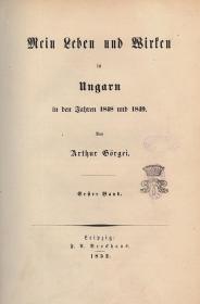Görgei, Arthur: Mein Leben und Wirken in Ungarn in den Jahren 1848 und 1849. I-II. Bände. 1852 Leipzig Brockhaus