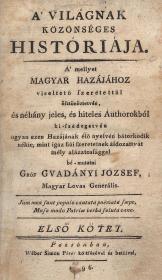 Gvadányi József, Gróf: A' világnak közönséges históriája. A' mellyet... jeles, és hiteles Authorokból ki-szedegetvén... Hazájának élő nyelvén bátorkodik... bé-mutatni ---. I-IX. kötet.  Pozsonban Wéber