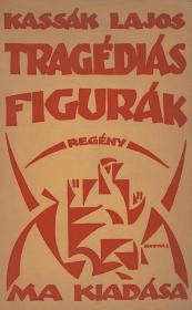 Kassák Lajos: Tragédiás figurák. --- regénye. 1919 (Bp.) Ma