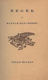 (Kisfaludy Sándor): Regék a magyar elő-időből  (Békéscsaba Tevan