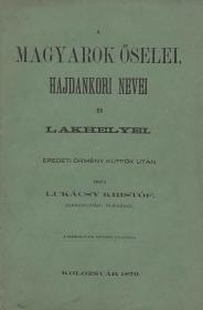 Lukácsy Kristóf: A magyarok őselei, hajdankori nevei és lakhelyei. Eredeti örmény kútfők után irta ---. 1870 Kolozsvár Szamosujvári árvaház