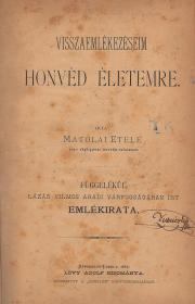 Matolai Etele: Visszaemlékezéseim honvéd életemre. Írta ---. Függelékül Lázár Vilmos aradi várfogságban irt emlékirata. 1883 Sátoralja-Ujhely Lőwy A