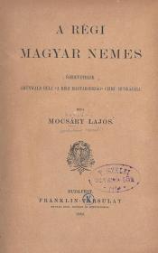 Mocsáry Lajos: A régi magyar nemes. Észrevételek Grünwald Béla "A régi Magyarország" czimű munkájára. 1889 Bp. Franklin