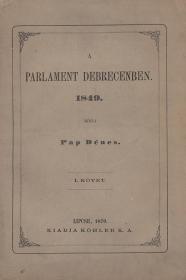 Pap Dénes: A parlament Debrecenben. 1849. Közli ---. I-II. kötet. 1870 Lipcse Köhler