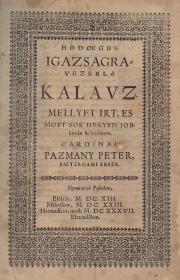 Pázmány Péter: Hodoegus. Igazságra-vezerlö kalauz, mellyet irt, es most sok helyen jobbitván ki-bocsátott, cardinal ---. 1637 Posonban ny.n