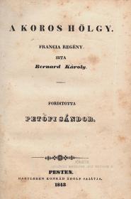 Petőfi Sándor (ford.): A koros hölgy. Francia regény. Irta: Bernard [Charles de] Károly. Forditotta: ---. 1843 Pesten Hartleben