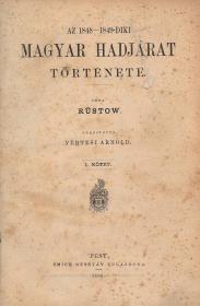 Rüstow, (Wilhelm): Az 1848-1849-diki magyar hadjárat története. Forditotta Vértesi Arnold és Áldor Imre. I-II. kötet [egybekötve]. 1866 Pest Emich