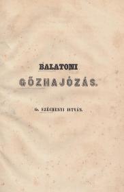 Széchenyi István, gr(óf): Balatoni gőzhajózás 1846 (Pesten Trattner és Károlyi.)