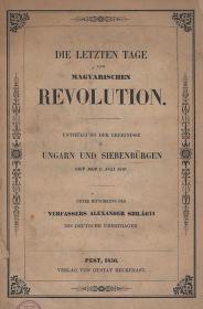 Szilágyi, (Sándor) Alexander: Die letzten Tage der magyarischen Revolution. Enthüllung der Ereignisse in Ungarn und Siebenbürgen seit dem 1. Juli 1849. Unter Mitwirkung des Verfassers --- ins deutsche übertragen. 1850 Pest Heckenast