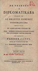 Perger János: Bé vezetés a' diplomatikába vagy is az oklevél esméret tudományába mellyet tt. Schwartner Márton úr után... ki adott ---. I-III. rész [egybekötve]. 1821 (Pest) Trattner J. T