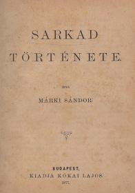 Márki Sándor: Sarkad története 1877 Bp. Kókai Lajos