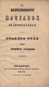 Ürmösy Sándor: Az elbujdosott magyarok Oláhországban. Utazása után irta ---. 1844 Kolozsvárt Ev.ref. főisk. ny