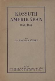 Balassa József, dr.: Kossuth Amerikában 1851-1852 1931 Bp. Gergely