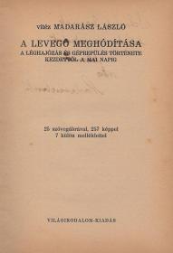 Madarász László, vitéz: A levegő meghódítása. A léghajózás és géprepülés története kezdettől a mai napig.  (Bp. Világirodalom