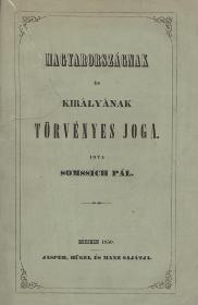 Somssich Pál: Magyarországnak és királyának törvényes joga 1850 Bécsben Jasper, Hügel és Manz