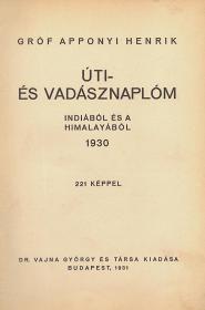 Apponyi Henrik, gróf: Úti- és vadásznaplóm Indiából és a Himalayából. 1930. 1931 Bp. Dr. Vajna Gy. és Társa