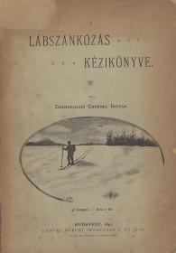 Chernel István, chernelházi: A lábszánkózás kézikönyve 1896 Bp. Lampel R