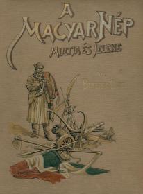 Benedek Elek: A magyar nép multja és jelene. I-II. kötet. 1898 Bp. Athenaeum