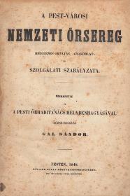 Gál Sándor: A Pest-városi nemzeti őrsereg ideiglenes oktatás, gyakorlat- és szolgálati szabályzata. Szerkeszté és a Pesti Őrhaditanács helybenhagyásával közre bocsátá ---. 1848 Pesten Müller Gyula