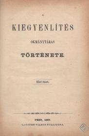 A kiegyenlítés okmánytáras története. I-II. füzet. 1867 Pest Lauffer
