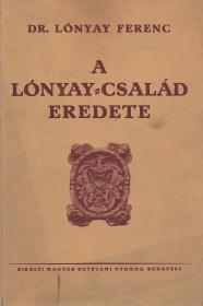 Lónyay Ferenc, dr.: A nagylónyai és vásárosnaményi Lónyay-család eredete 1941 Bp. K. M. Egy. Ny