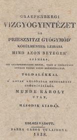 Munde, (Karl) Károly: A' graefenbergi vizgyógyintézet és priesznitzi gyógymód' körűlményes leirása mind azon betegek' számára, kik Graefenbergbe menni, vagy a' gyógyítást otthon végbe vinni szándékoznak, toldalékkal a' lovak' különféle betegségei gyógyításáról --- után. Második kiadás. 1838 Kolozsvárott Barra G