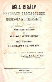 Podhradczky József: Béla király névtelen jegyzőjének idejekora és hitelessége. Oklevelek, egykoru és közelkoru kutfők szerint birálta és értelmezte ---. 1861 Budán Bagó Márton
