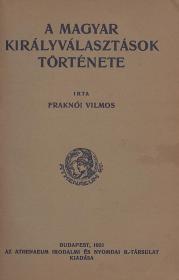 Fraknói Vilmos: A magyar királyválasztások története 1921 Bp. Athenaeum
