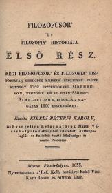 Péterfi Károly, kibédi: Filozofusok' és filozofia' historiája. Első rész [unicus]. Régi filozofusok' és filozofia' históriája; kezdődik Kristus' születése előtt mintegy 1250 esztendőkkel Orpheuson, végződik Kr. sz. után 550 eszt. Simpliciuson, és foglal magában 1800 esztendőket. Kiadta ---. 1833 Marus Vásárhelyen Felső Visti Kali József és Simeon