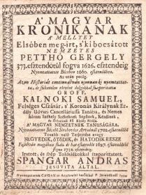Spangár András: A' magyar kronikanak a' mellyet Elsőben meg-irt, 's ki bocsátott nemzetes Petthő Gergely 373. esztendötűl fogva 1626. esztendeig... Tovább való terjesztése avagy negyedik, ötödik, és hatodik része. Foglalván magában száz és hat esztendőt 1627. esztendőtűl fogva 1732. esztendeig. Iratott, és szép Toldalékokkal szaporittatott --- jesuvita által. 1734 Cassan Jes. Acad