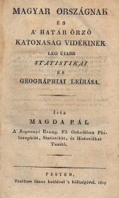 Magda Pál: Magyar országnak és a' határ őrző katonaság vidékinek leg újabb statistikai és geográphiai leírása 1819 Pesten Trattner J