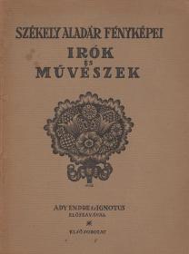 Székely Aladár: Írók és művészek. --- fényképei. Ady Endre és Ignotus előszavával. Első sorozat [unicus]. 1915 (Bp. Jókai és Lőbl Mór ny.)