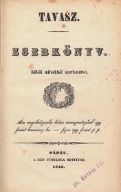 Tavasz. Zsebkönyv. Költői művekből szerkesztve. 1845 Pápán Ref. Főiskola bet