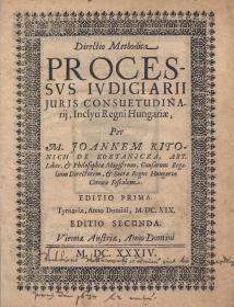 Kitonich, (János) Joannes de Koztanicza: Directio Methodica processus judiciarii juris consuetudinarii, Inclyti Regni Hungariae, per ---. Editio secunda. 1634 Viennae Austriae (Ferenczffy Lőrinc ny.)