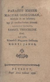 (Tessedik Sámuel) Theschedik, Samuel: A' paraszt ember Magyar Országban, Mitsoda és mi lehetne; egy jó rendbe-szedett falunak rajzolatjával egyetemben. --- által. most pedig Németbűl Magyarra fordította Kónyi János. 1786 Pétsett Engel