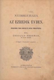 Geduly Henrik: Nyiregyháza az ezredik évben. Nyiregyháza város erkölcsi és anyagi támogatásával irta: ---. 1896 Nyiregyháza Jóba Elek ny