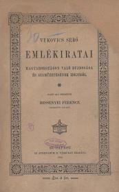 Vukovics Sebő: --- emlékiratai Magyarországon való bujdosása és számüzetésének idejéből. Sajtó alá rendezte Bessenyei Ferencz. 1894 Bp. Athenaeum