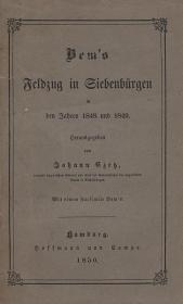 Czetz, (János) Johann: Bem's Feldzug in Siebenbürgen in den Jahren 1848 und 1849. Herausgegeben von ---. 1850 Hamburg Hoffmann und Campe