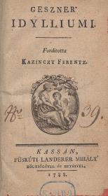 Kazinczy Ferentz (ford.): Geszner' Idylliumi. Forditotta ---. 1788 Kassán Füskúti Landerer Mihály