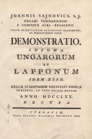 Sajnovics, (János) Johannes: Demonstratio. Idioma Hungarorum et Lapponorum idem esse.  Tyrnaviae Typis Collegi Academici Societatis Jesu