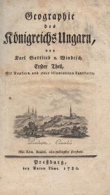 Windisch, Karl Gottlieb v(on): Geographie des Königreichs Ungarn. I-II. Theil(e). 1780 Pressburg Anton Löwe