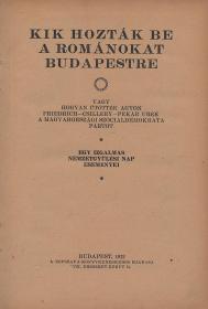 Kik hozták be a románokat Budapestre, vagy hogyan ütötték agyon Friedrich-Csilléry-Pekár urék a Magyarországi Szociáldemokrata Pártot. Egy izgalmas nemzetgyülési nap eseményei. 1922 Bp. Népszava
