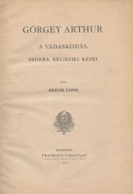 Králik Lajos: Görgey Arthur. A vádaskodás. Szobra. Reliefjei. Képei. 1906 Bp. Franklin-Társulat