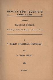 Szabó Oreszt, dr.: A magyar oroszokról. (Ruthének.)  Bp. Franklin.)