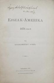 Kecskeméthy Aurél: Éjszak-Amerika 1876-ban 1877 Bp. Ráth Mór